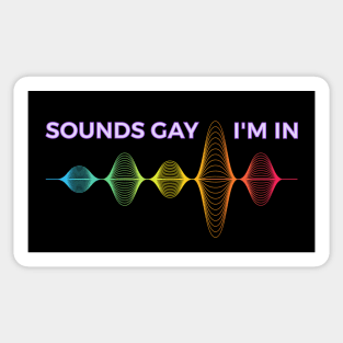 Sounds Gay I'm In Sticker